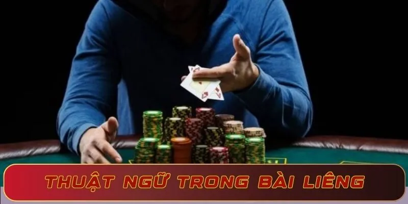 Top 10+ thuật ngữ trong bài Liêng người chơi nên biết rõ